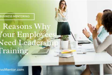 5 Reasons Why Your Employees Need Leadership Training