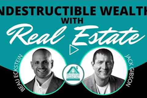 Indestructible Wealth with Real Estate
