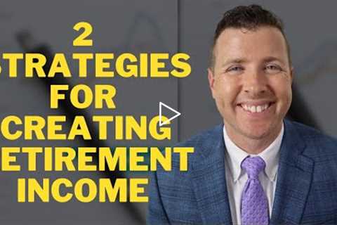 Creating Retirement Income: 2 Strategies! 💸 - Creating Retirement Income Streams