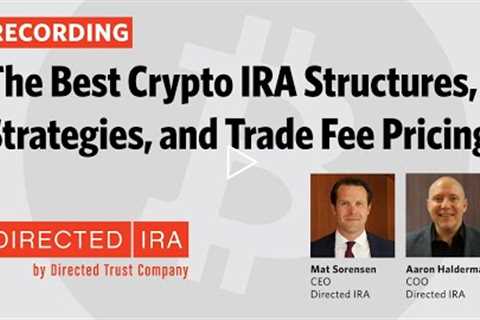 Webinar 13 - The Best Crypto IRA Structures, Strategies, and Trade Fee Pricing