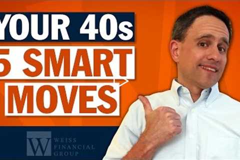 Retirement Planning in Your 40's - Financial Planning Advice for Retirement - 5 Smart Moves