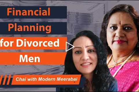 Financial Planning for Divorced Men (Chai with Meerabai Ep:3)