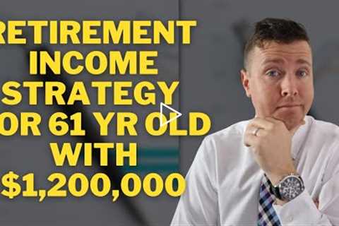 Retirement Income Strategy for 61 Year Old With $1,200,000 || Social Security & Roth IRA..