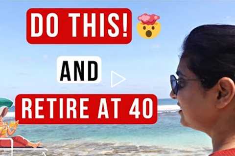 Retire Early in your 40s | Lifestyle Changes to Retire Early | Retire Early in India | Prairana