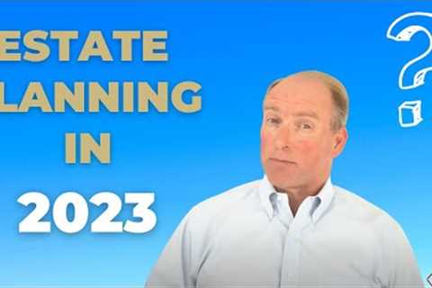 Estate Planning in 2023