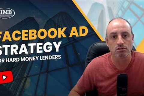 Facebook Ad Strategy for Hard Money Lenders