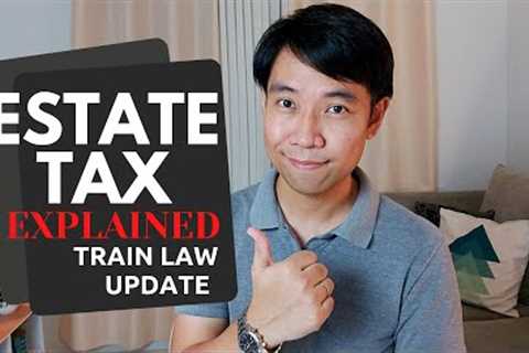 Estate Tax in the Philippines (TRAIN Law)