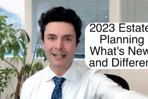 2023 Estate Planning - What''s New and What''s Different?