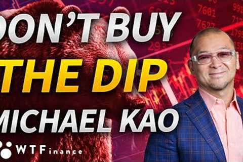 Don''t Buy The Dip with Michael Kao