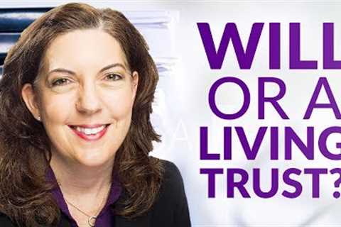 Will Versus Living Trust? (Living Trust Tutorial)