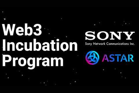 Sony Network Communications and Astar Network’s Joint Web3 Incubation Program Receives Over 150..