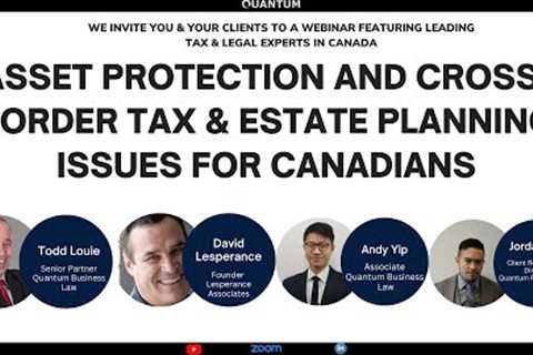Asset protection and Cross Border Tax & Estate Planning Issues for Canadians by Quantum..