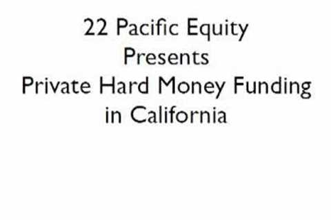 22 Pacific Equity Funds Private Hard Money Loans in California