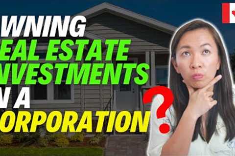 5 Factors To Determine If You Should Own Investment Properties In A Corporation In 2022