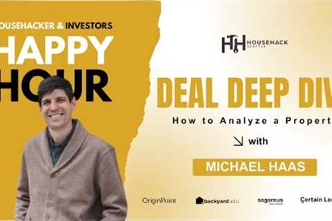 Deal Deep Dive: How to Analyze a Property | Michael Haas HouseHack Happy Hour