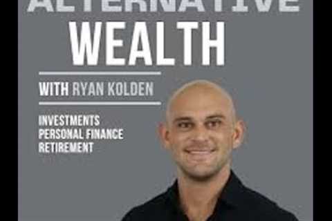 ALTERNATIVE WEALTH WITH RYAN KOLDEN: PRIVATE CREDIT AND REAL ESTATE INVESTING