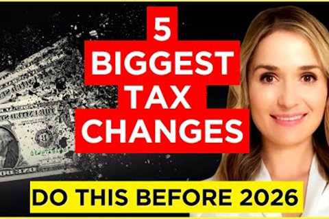 Massive Tax Changes Coming in 2026 — What You Must Do Now
