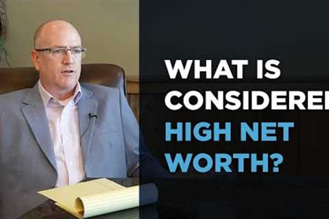 Defining High Net Worth: Estate Planning and Tax Strategies