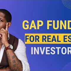 How To Get GAP Funding For Real Estate Investing
