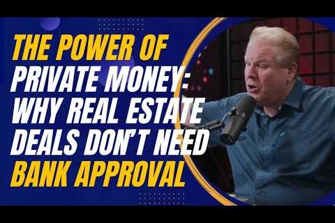 The Power of Private Money: Why Real Estate Deals Don’t Need Bank Approval