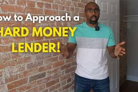 How to Approach a HARD MONEY LENDER!